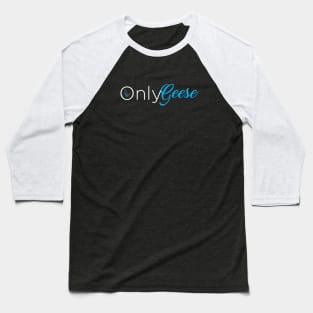 OnlyGeese (White Letter Logo) Baseball T-Shirt